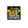 I Fuckin Love Leeds United Pin Badge
