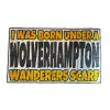 Wolverhamton Wanderers Flag I Was Born Under A Wanderers Scarf 5x3ft Flag